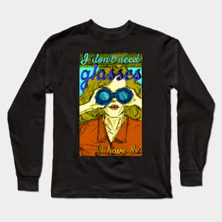 I don't need glasses. Long Sleeve T-Shirt